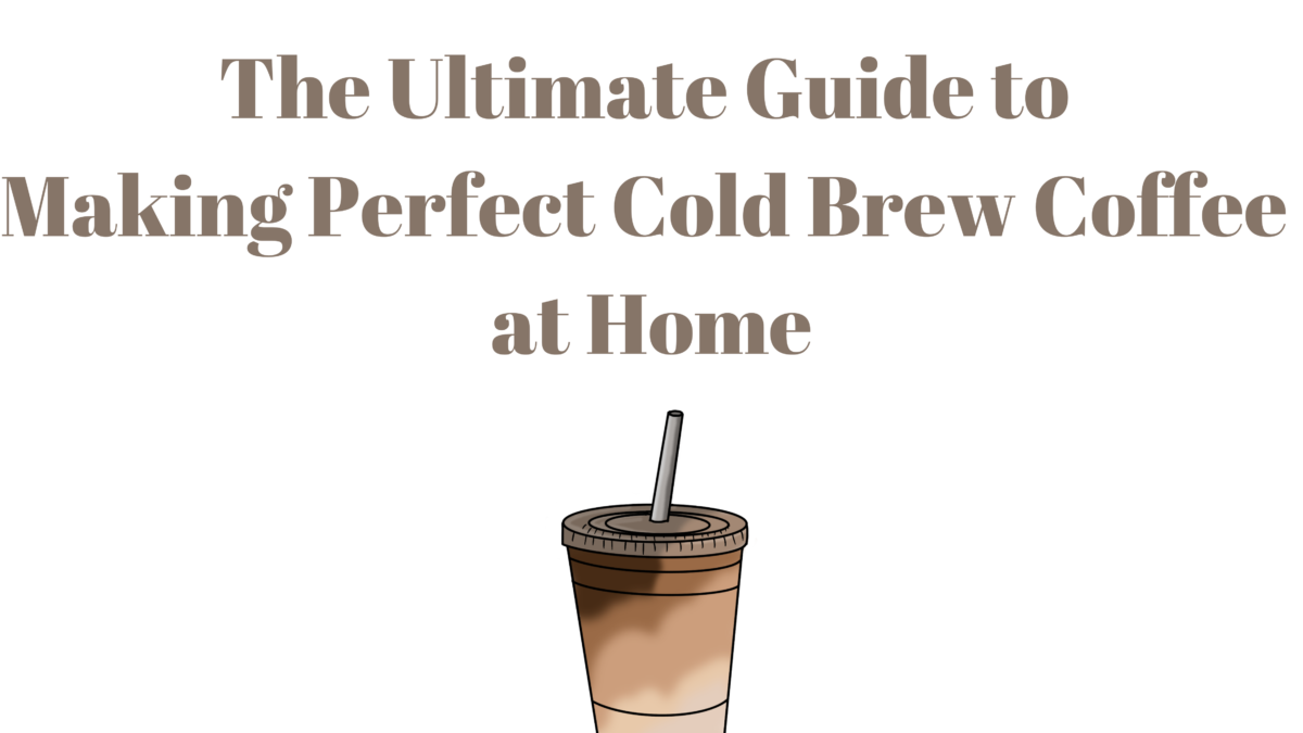 The Ultimate Guide to Making Perfect Cold Brew Coffee at Home - THE