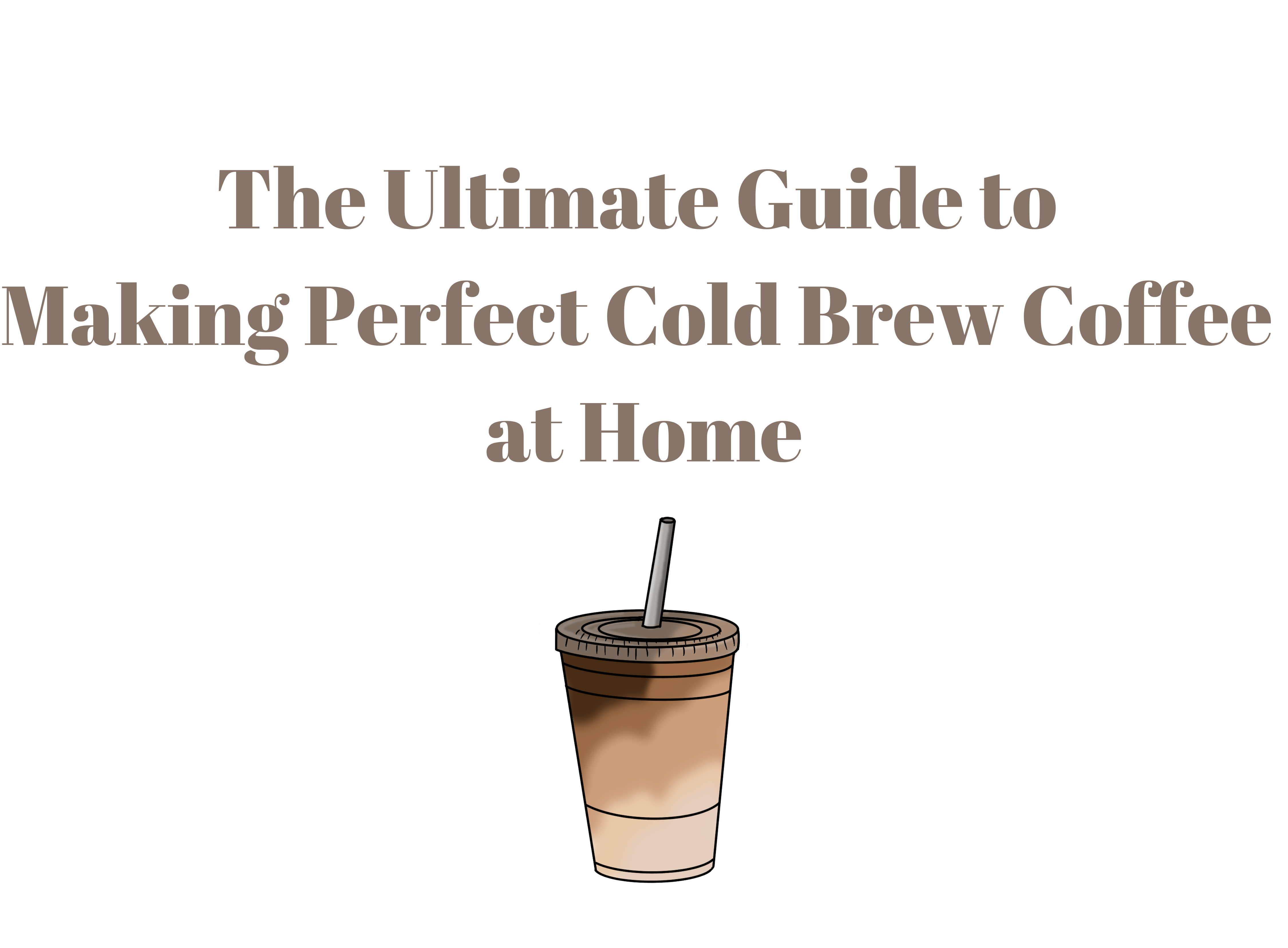 The Ultimate Guide to Making Perfect Cold Brew Coffee at Home